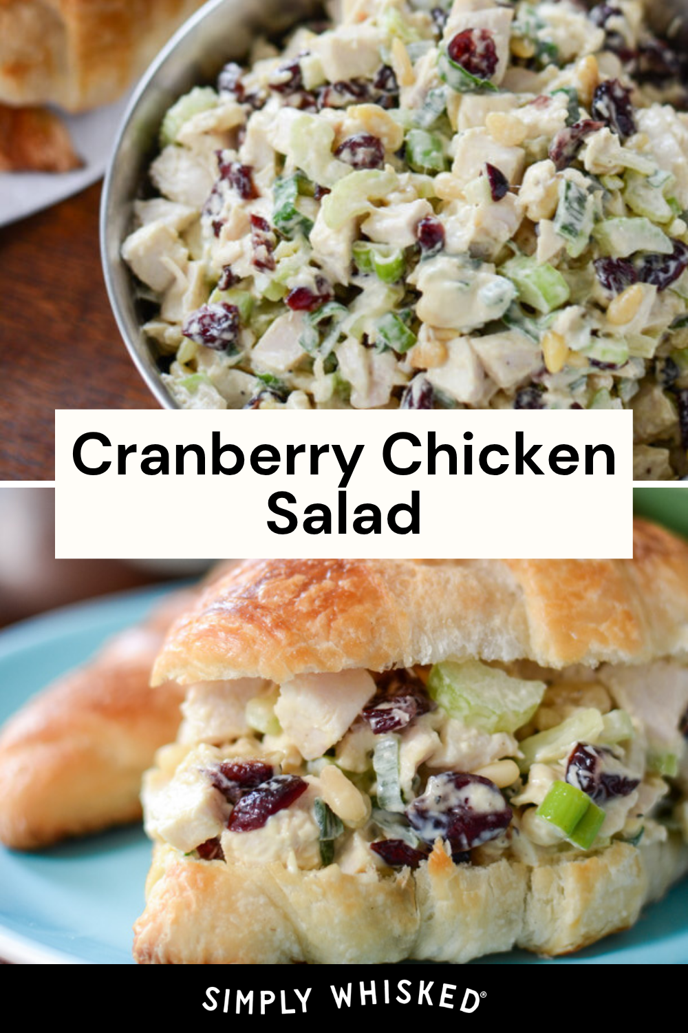 A bowl of cranberry chicken salad and a croissant sandwich filled with the cranberry chicken salad, featuring diced chicken, celery, and dried cranberries. Text reads, Cranberry Chicken Salad. Simply Whisked. on the image.