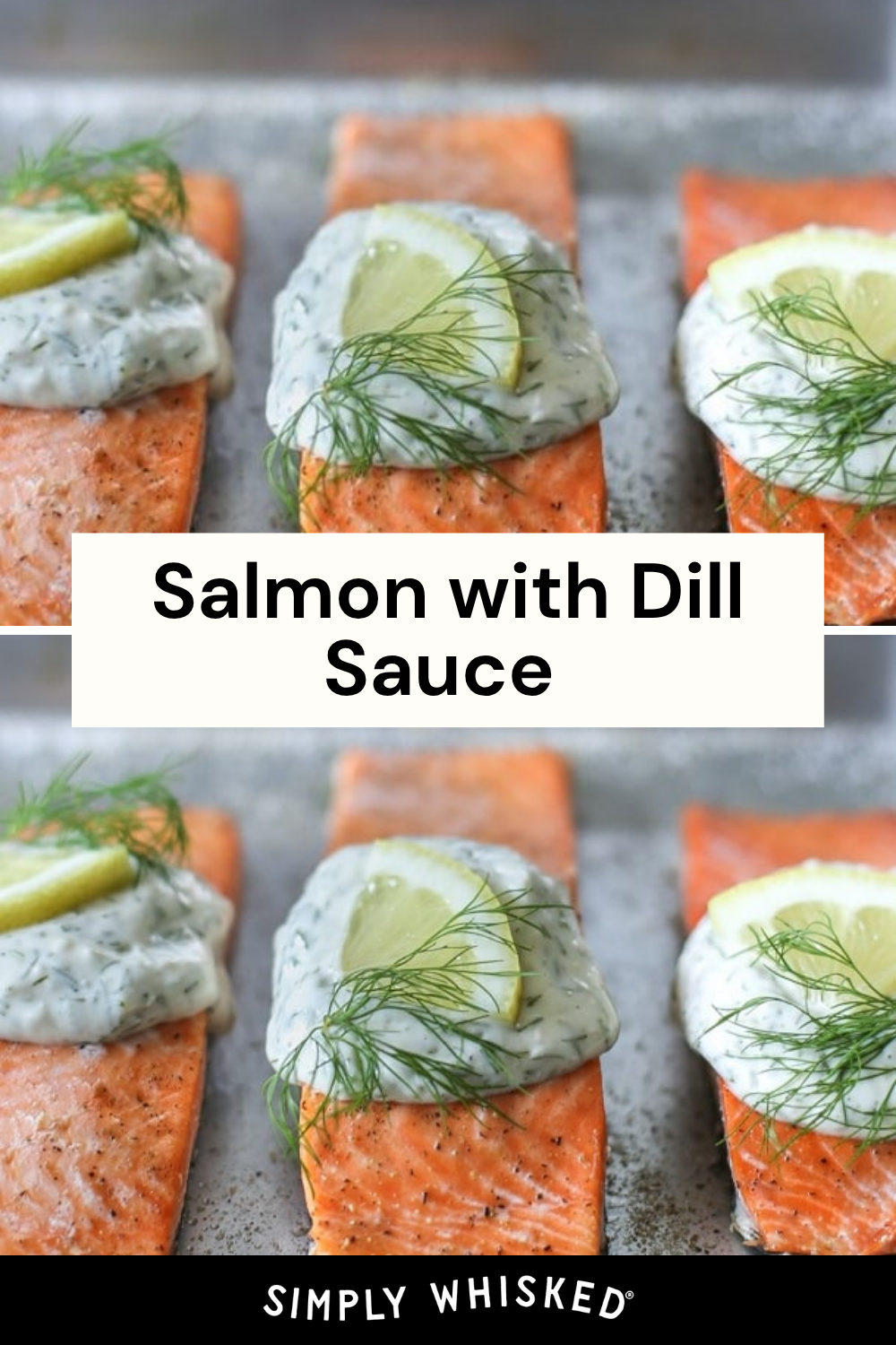 Four salmon fillets topped with creamy garlic dill sauce, lemon slices, and fresh dill, arranged on a baking sheet. Text overlay reads Salmon with Creamy Garlic Dill Sauce and Simply Whisked at the bottom.