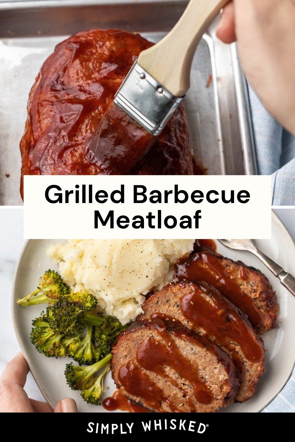 A hand brushes barbecue sauce on a grilled barbecue meatloaf. Below, slices of sauced meatloaf, mashed potatoes, and broccoli are served on a plate with a fork and knife. Text reads Grilled Barbecue Meatloaf.