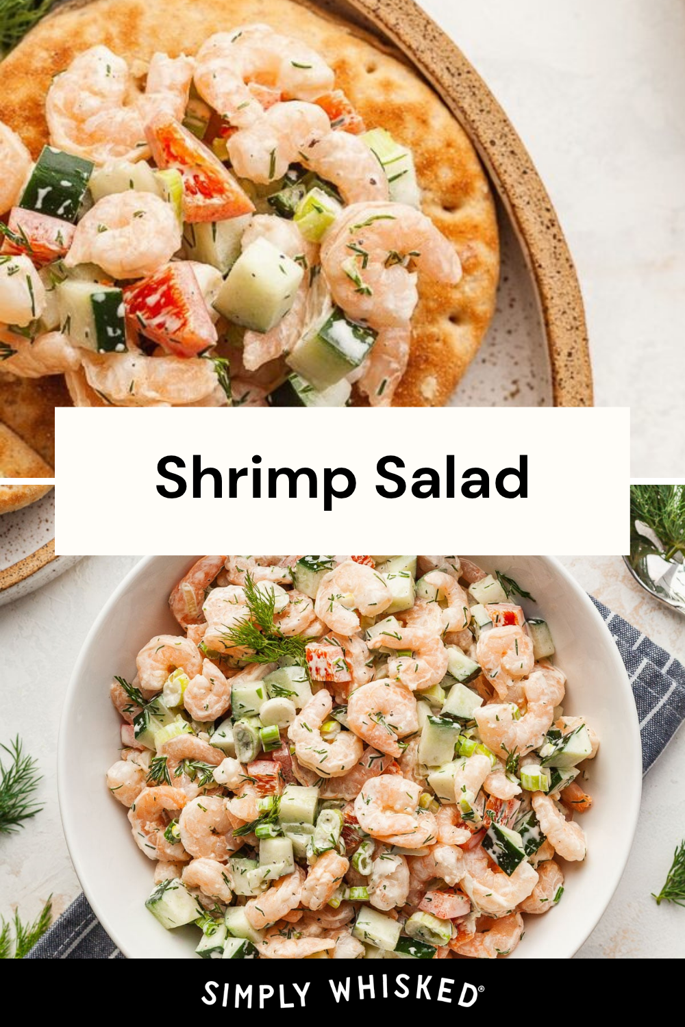 Top: Fresh shrimp salad with crisp cucumbers and herbs served on flatbread. Bottom: A bowl filled with vibrant shrimp salad, featuring diced cucumbers, red peppers, and dill. Text reads Shrimp Salad and Simply Whisked.