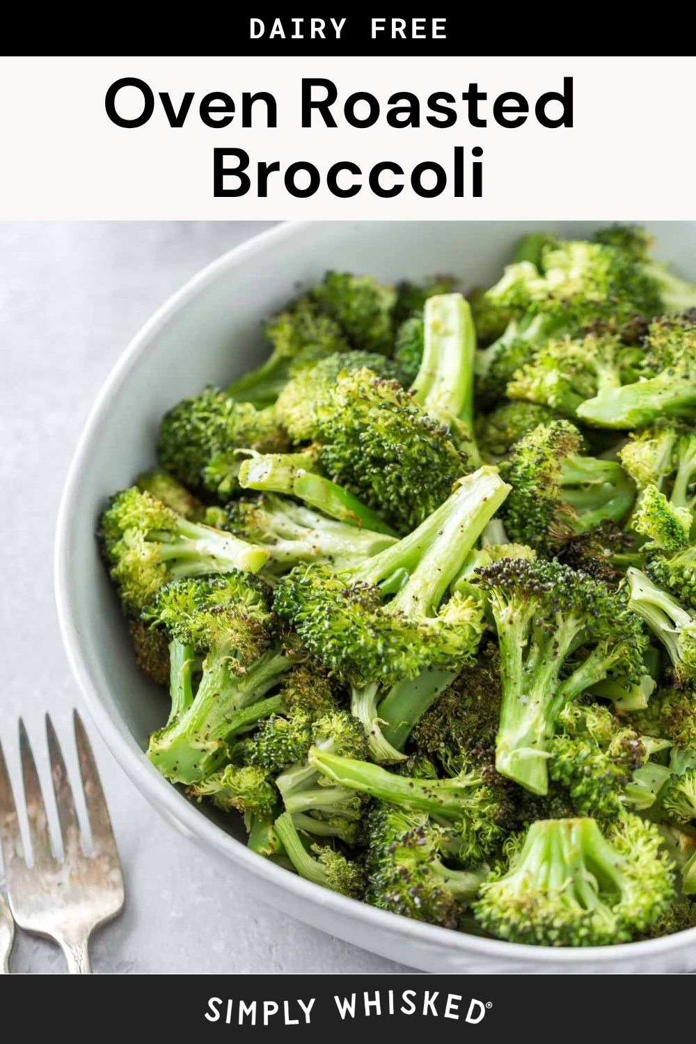 A bowl filled with perfectly oven roasted broccoli sits on a light surface, next to a fork. Text above reads Dairy Free Oven Roasted Broccoli and Simply Whisked appears at the bottom.