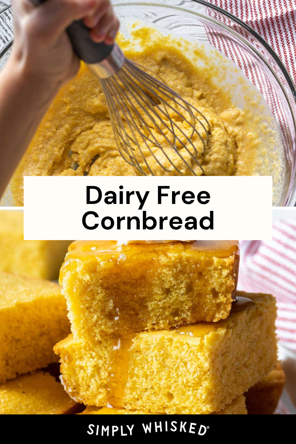A hand whisks dairy free cornbread batter in a bowl. Below, stacked slices of golden dairy free cornbread are drizzled with syrup. Text reads: Dairy Free Cornbread. Simply Whisked. Red-striped towel in the background.