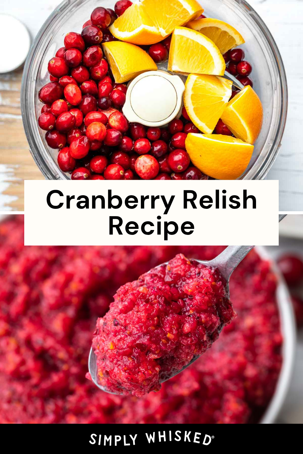Top: A bowl with cranberries, orange slices, and a peeled apple. Bottom: A spoonful of bright red cranberry relish showcases the vibrant flavors. Text reads Cranberry Relish Recipe and Simply Whisked.