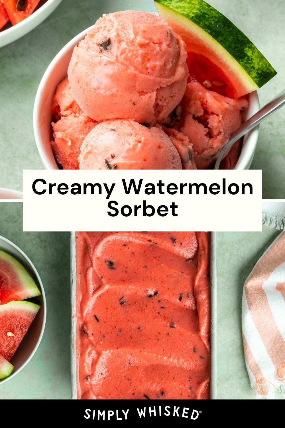 Bowl of pink watermelon sorbet with chocolate chips, a slice of watermelon, and a spoon. Below, a loaf pan filled with more refreshing watermelon sorbet. Text reads Creamy Watermelon Sorbet and Simply Whisked.