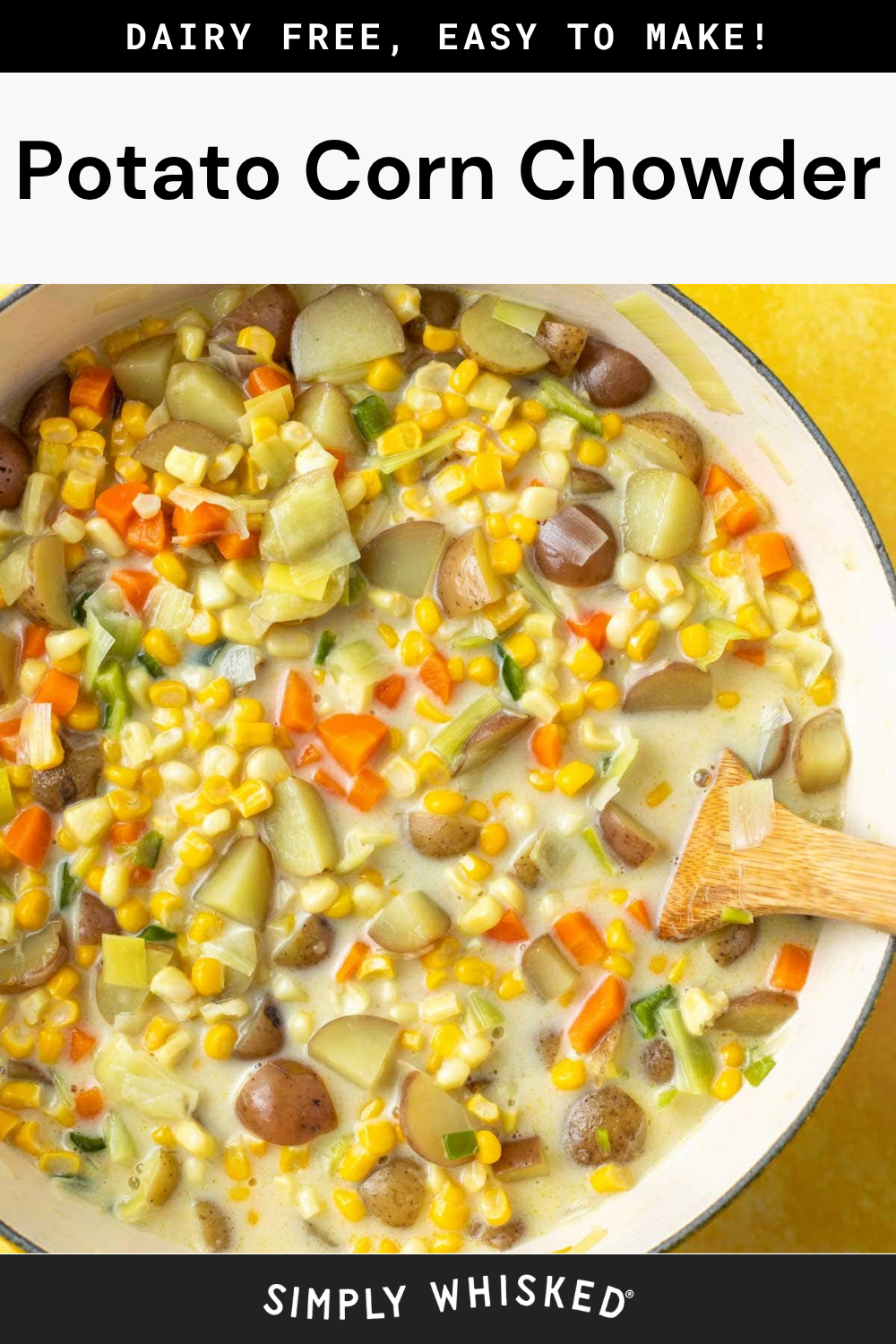 A pot of potato corn chowder with diced potatoes, corn, and carrots in a creamy broth, stirred with a wooden spoon. Text reads Dairy Free, Easy to Make! Enjoy the comforting flavors of homemade potato corn chowder with Simply Whisked.