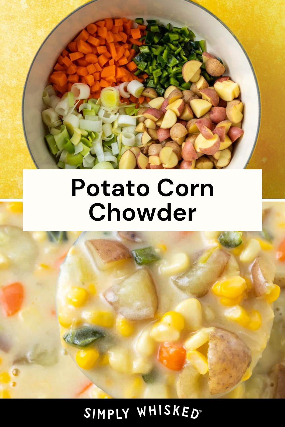 A pot filled with chopped carrots, potatoes, leeks, jalapeños, and corn; below, a close-up of creamy potato corn chowder brimming with visible vegetables. Text reads Potato Corn Chowder and Simply Whisked.