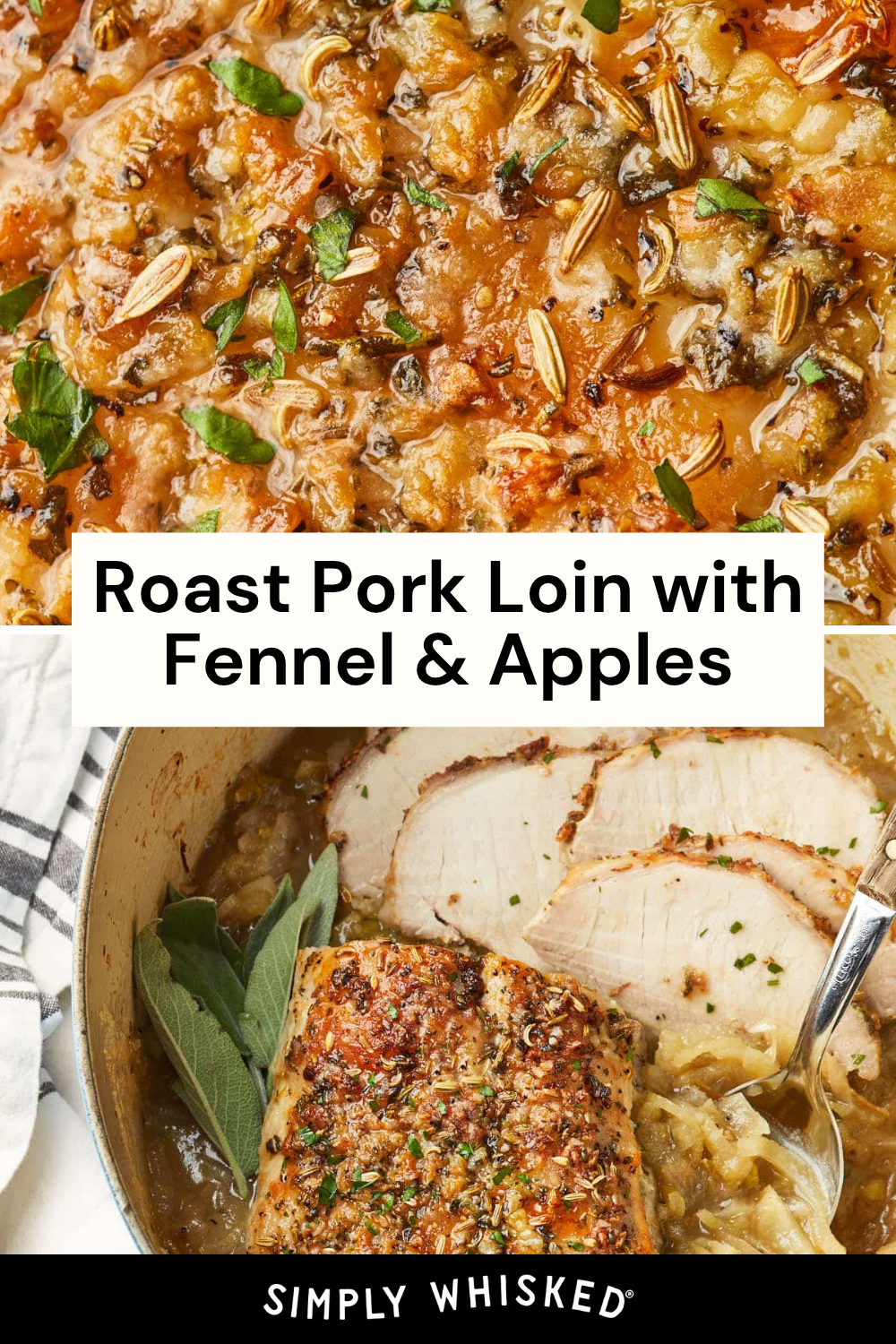 Close-up of roast pork loin with fennel and apples, nestled in a baking dish with aromatic herbs. Slices of tender pork are served over cooked apples and onions, then garnished with fresh herbs for a flavorful finish. Text: Roast Pork Loin with Fennel & Apples.
