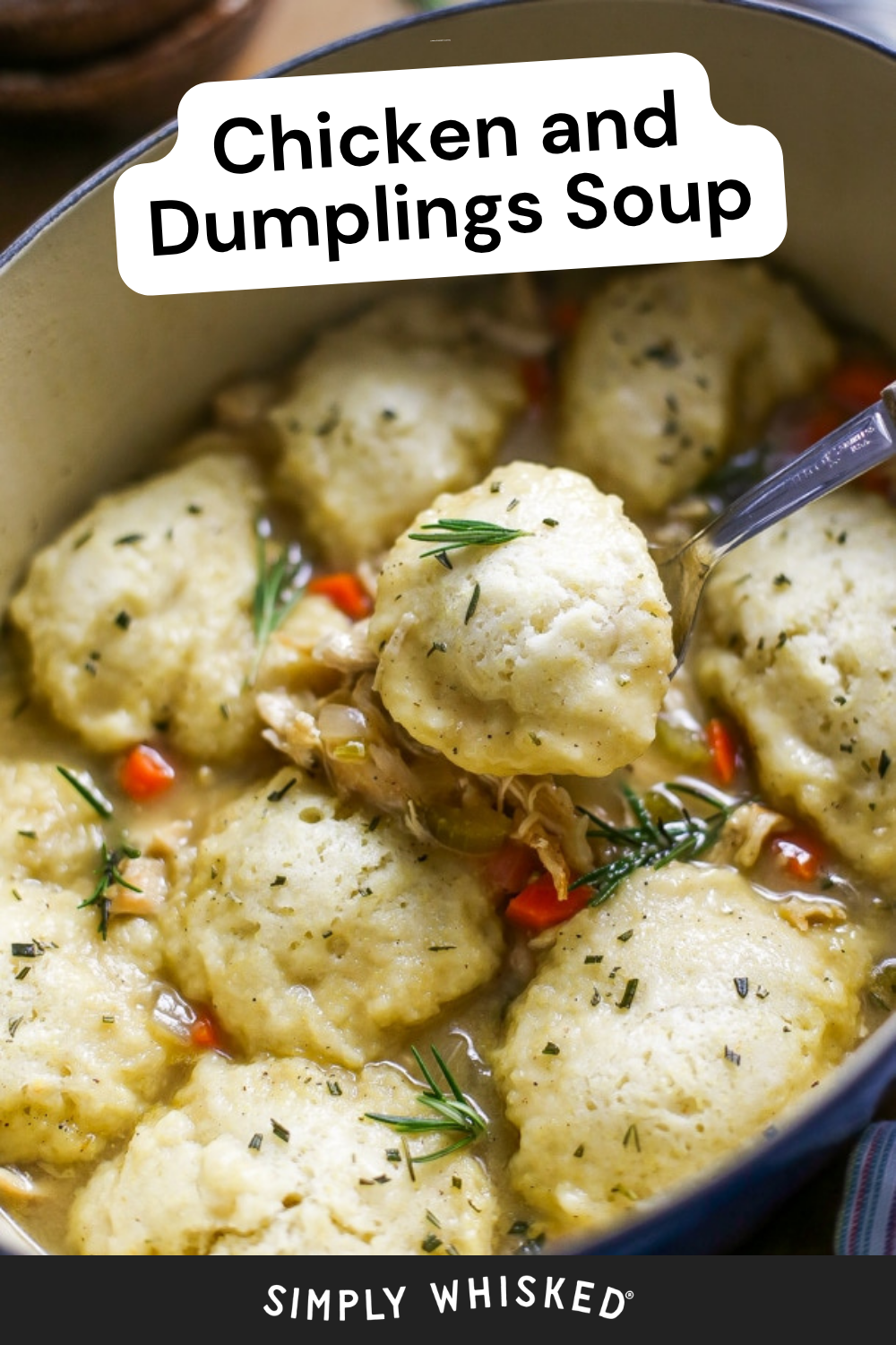 A pot of chicken and dumplings soup with fluffy dumplings, shredded chicken, carrots, and herbs, delicately infused with apple rosemary chicken flavors, with a spoon lifting a dumpling. Text reads: Chicken and Dumplings Soup. Simply Whisked.