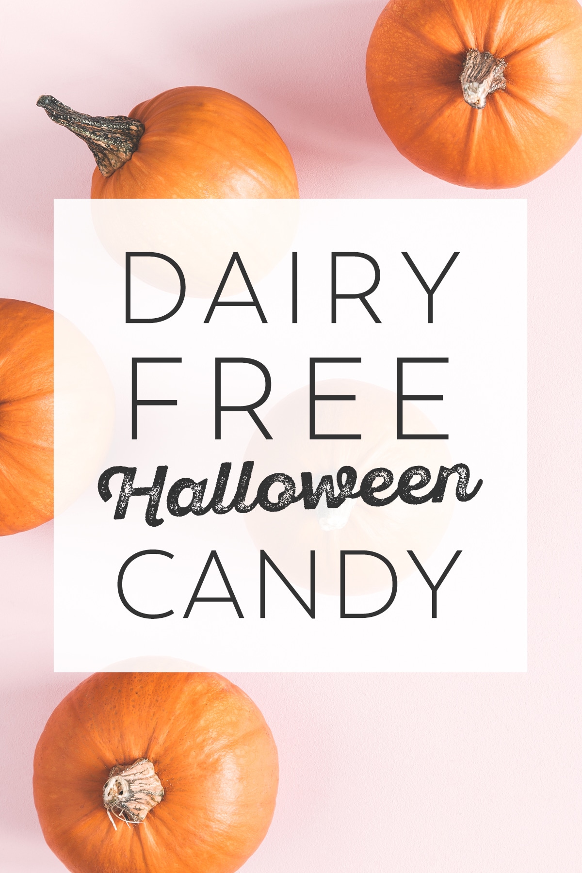 4 pumpkins on a pink background with a text overlay reading "dairy free halloween candy"