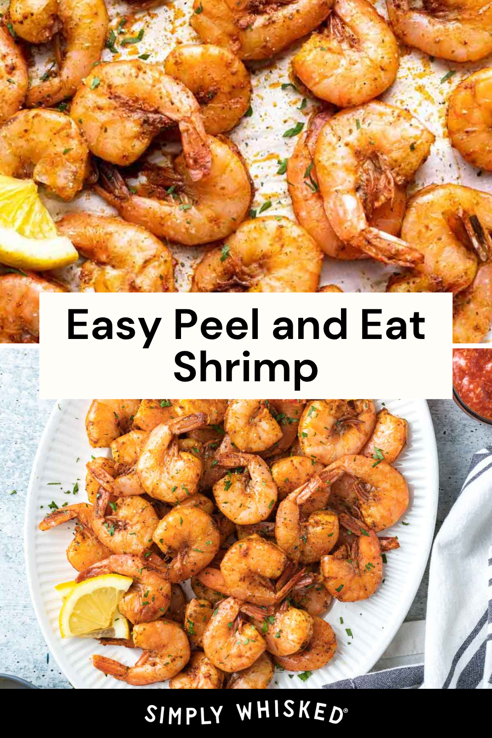 Two plates of seasoned, cooked peel and eat shrimp are shown, garnished with herbs and lemon wedges. The text Easy Peel and Eat Shrimp appears in the center, and Simply Whisked is at the bottom.