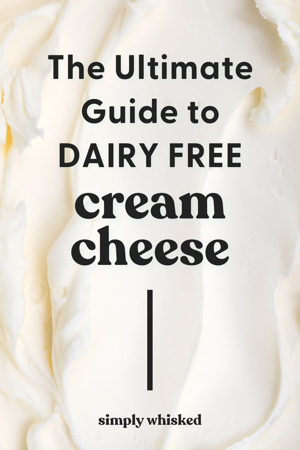 closeup of cream cheese with text overlay that reads "the ultimate guide to dairy free cream cheese"