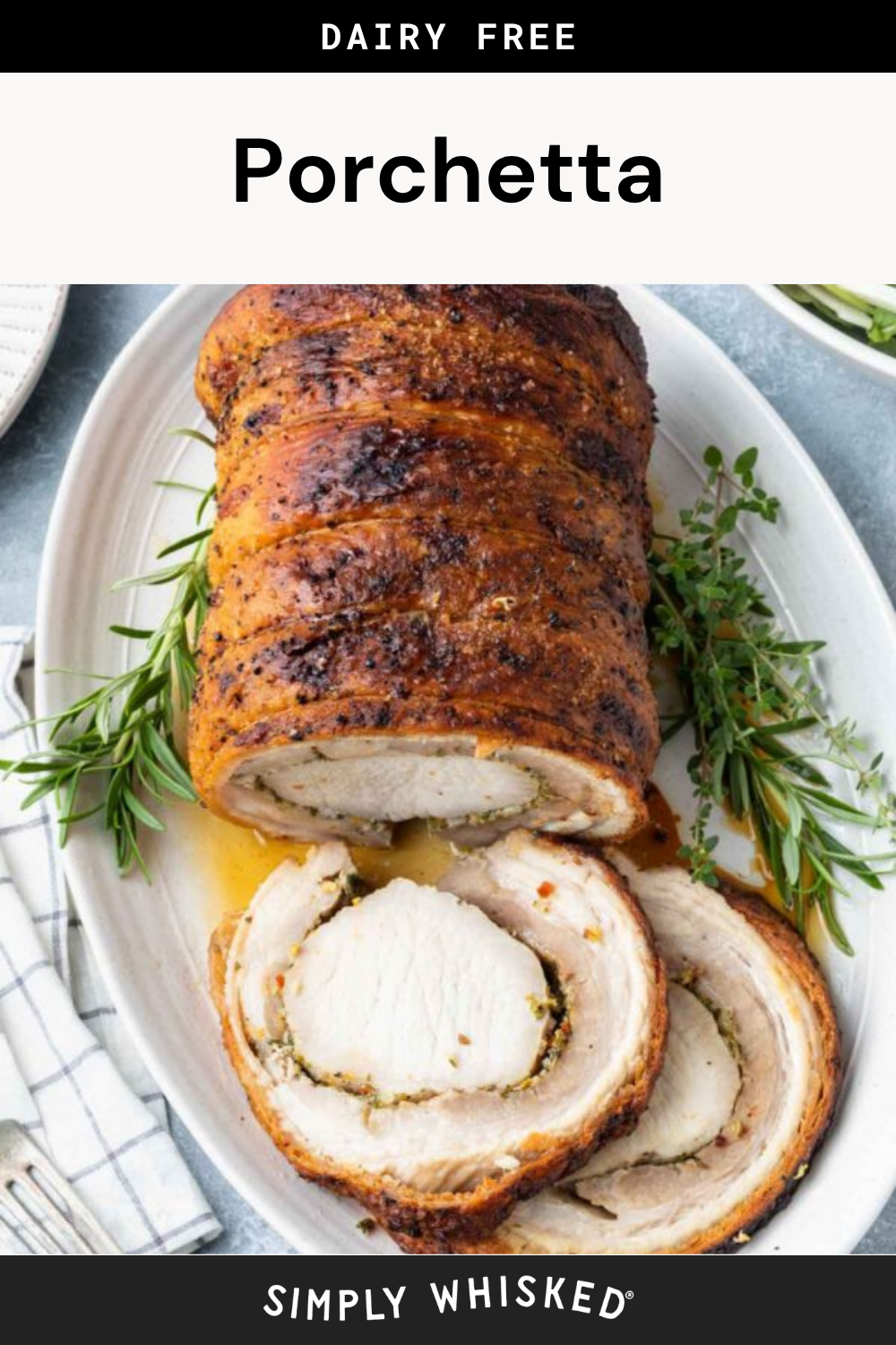 Sliced porchetta roast on a white platter, garnished with fresh rosemary, with a text label reading DAIRY FREE Porchetta and SIMPLY WHISKED at the bottom. This beautifully presented porchetta is perfect for any occasion and highlights the savory flavors of this classic Italian dish.