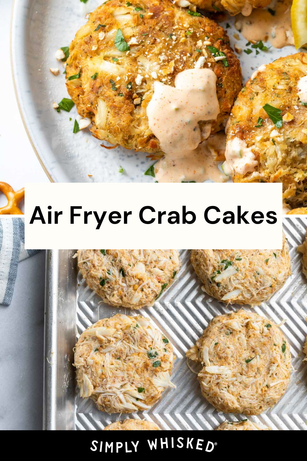 Overhead view of uncooked air fryer crab cakes on a baking tray and cooked crab cakes topped with sauce and herbs on a plate. Text overlay reads Air Fryer Crab Cakes. Branding at the bottom says Simply Whisked.