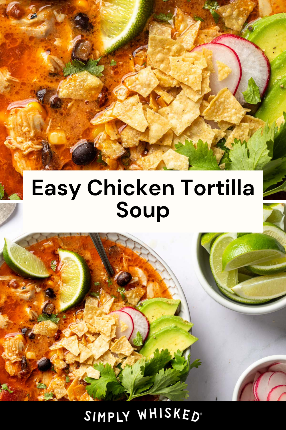 A bowl of chicken tortilla soup topped with crispy tortilla strips, fresh radish slices, lime wedges, creamy avocado, cilantro, and black beans, with a text overlay reading Easy Chicken Tortilla Soup. This flavorful chicken tortilla soup is loaded with hearty ingredients and vibrant garnishes for the perfect comforting meal.