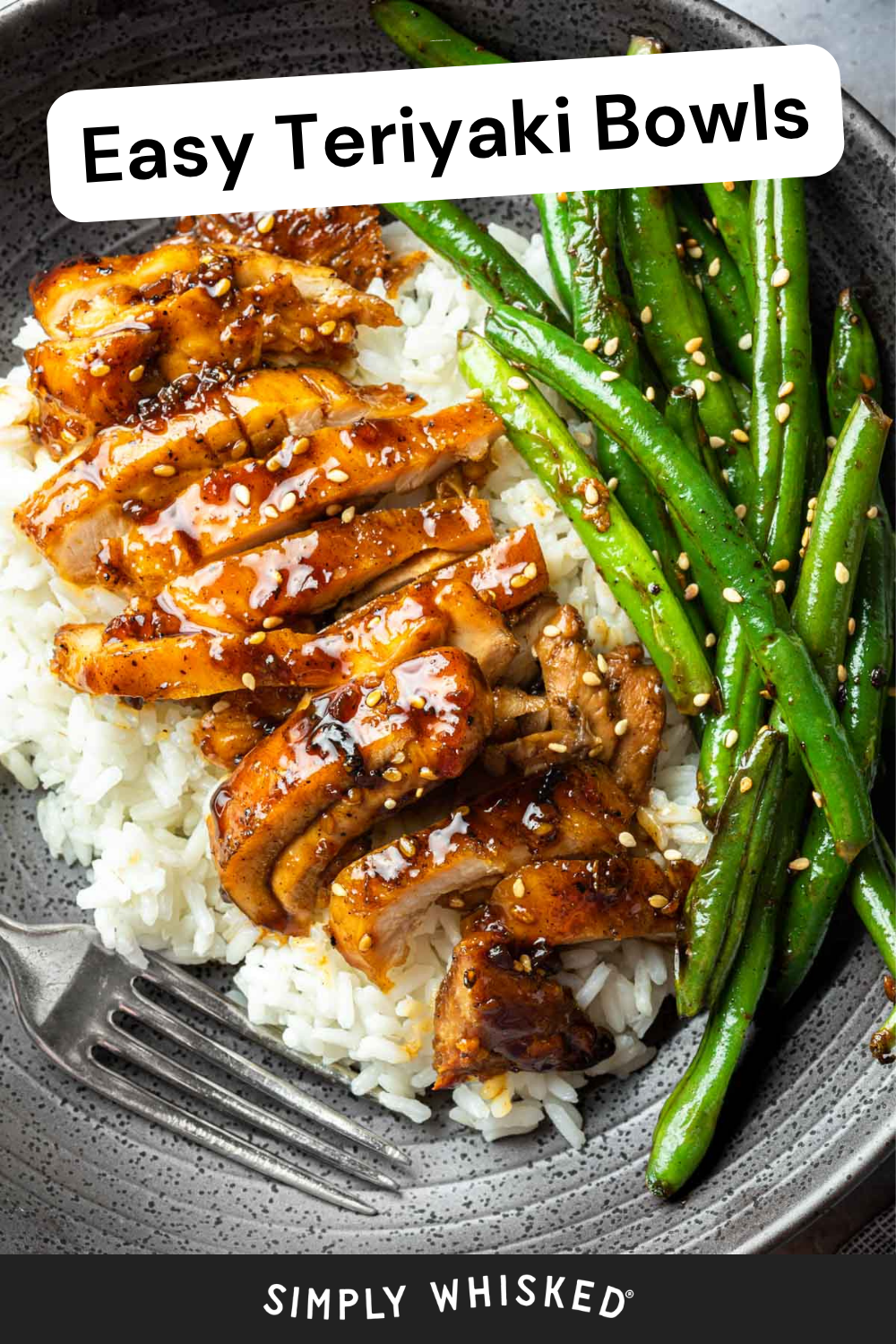 A bowl of white rice topped with sliced chicken teriyaki and green beans, garnished with sesame seeds. Text reads Easy Chicken Teriyaki Bowls and Simply Whisked. A fork rests on the plate.