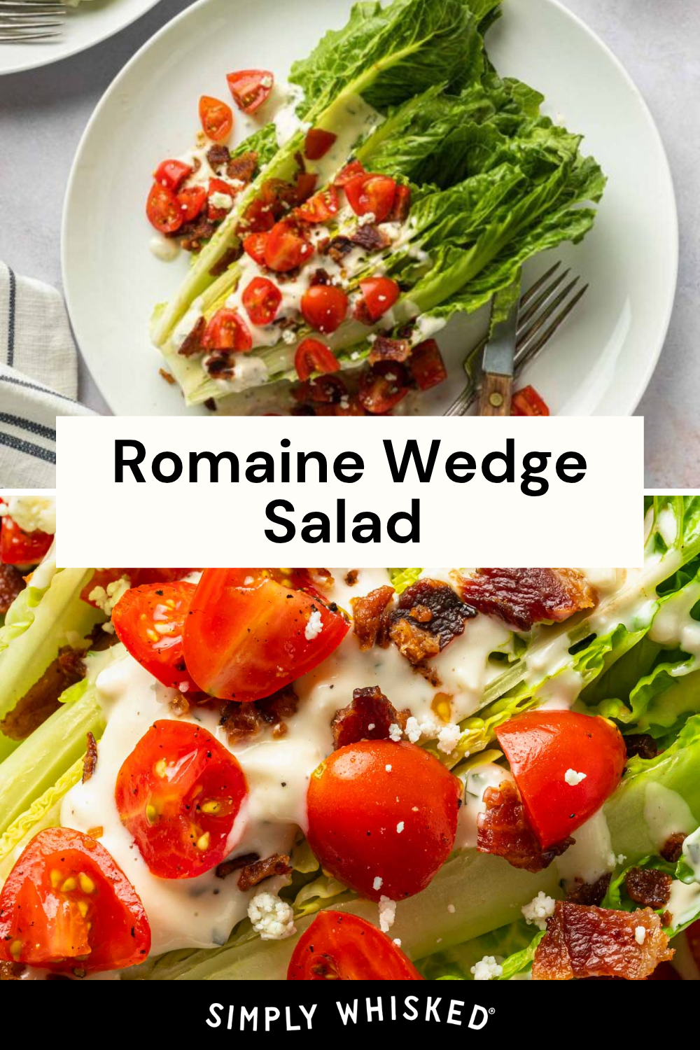 Two views of a romaine wedge salad topped with cherry tomatoes, bacon, blue cheese, and creamy dressing on a plate, with a fork beside it. Text overlay reads “Romaine Wedge Salad. Simply Whisked.” This delicious wedge salad recipe is perfect for any occasion.