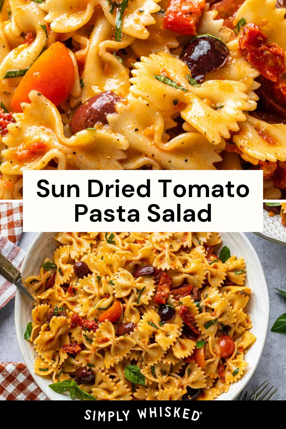 A close-up of Sun Dried Tomato Pasta Salad with bowtie pasta, cherry tomatoes, olives, and herbs. Below, a bowl of Sun Dried Tomato Pasta Salad rests on a table with a fork, greens, and a checked napkin nearby.