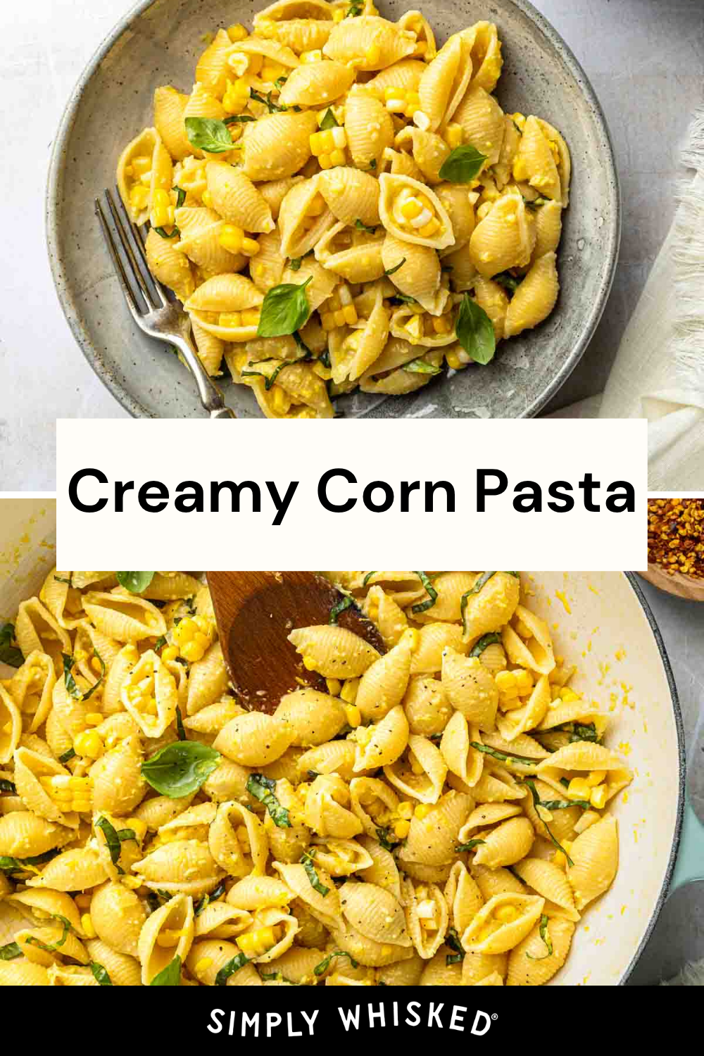 A bowl and a skillet filled with corn pasta tossed in creamy corn sauce and fresh basil. A fork rests in the bowl, while a wooden spoon sits in the skillet. Text reads Creamy Corn Pasta, Simply Whisked.