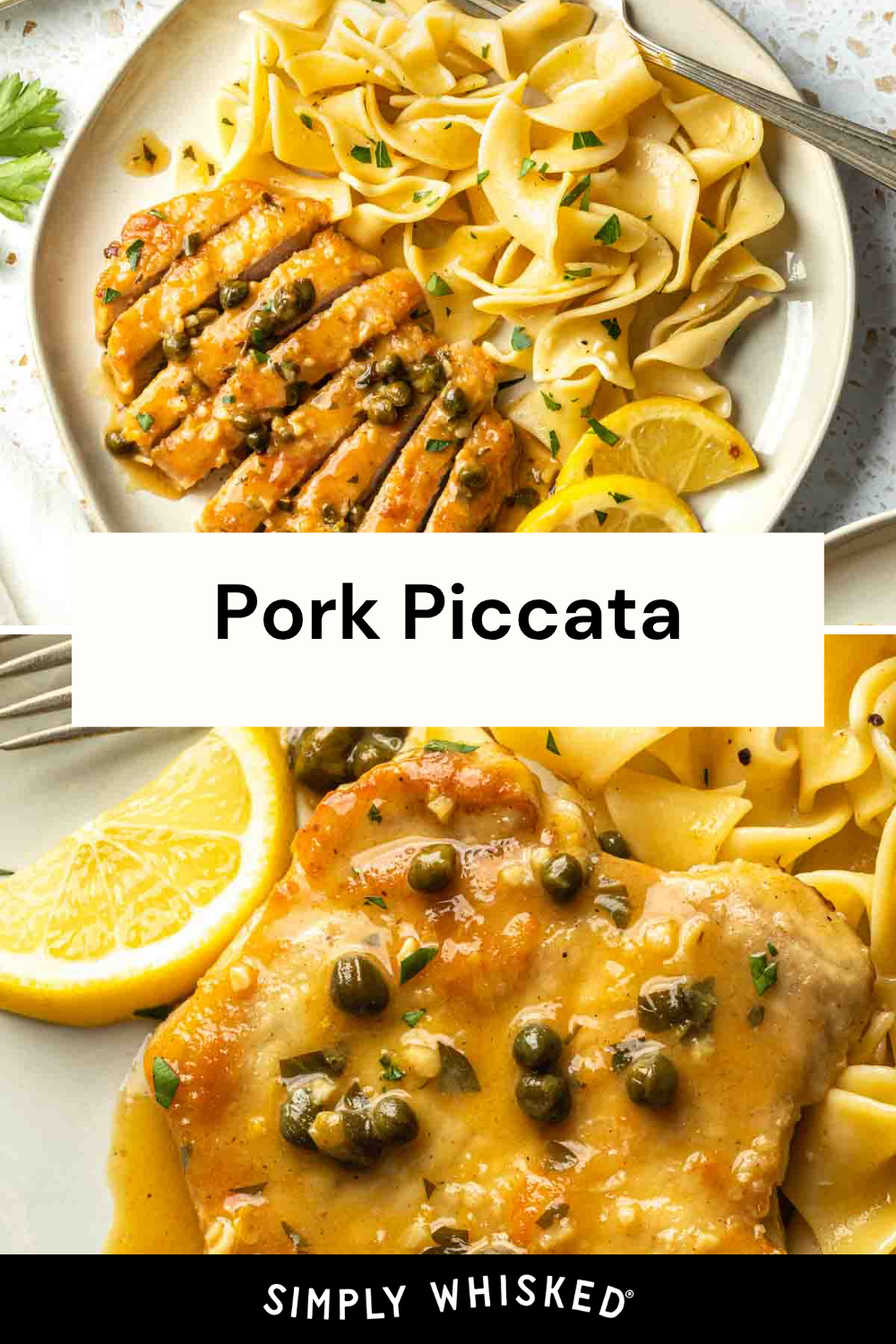 A top-down view shows two plates of pork piccata served with buttered egg noodles, a tangy lemon-caper sauce, and fresh lemon wedges. The Simply Whisked logo is at the bottom, and the title Pork Piccata is in the center—perfectly capturing this delicious pork piccata dish in all its vibrant, mouthwatering detail.