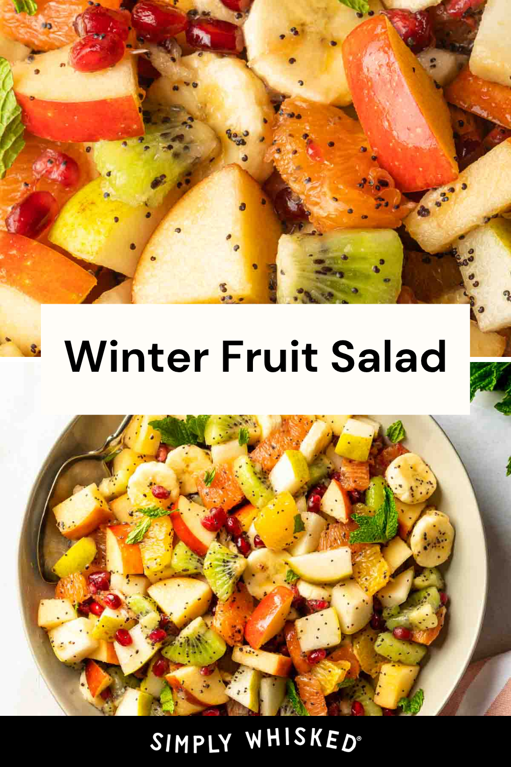 A bowl of colorful winter fruit salad with apples, oranges, kiwi, pomegranate seeds, and poppy seeds, garnished with fresh mint leaves. Text overlay reads Winter Fruit Salad. This refreshing winter fruit salad is perfect for brightening up any chilly day—Simply Whisked.