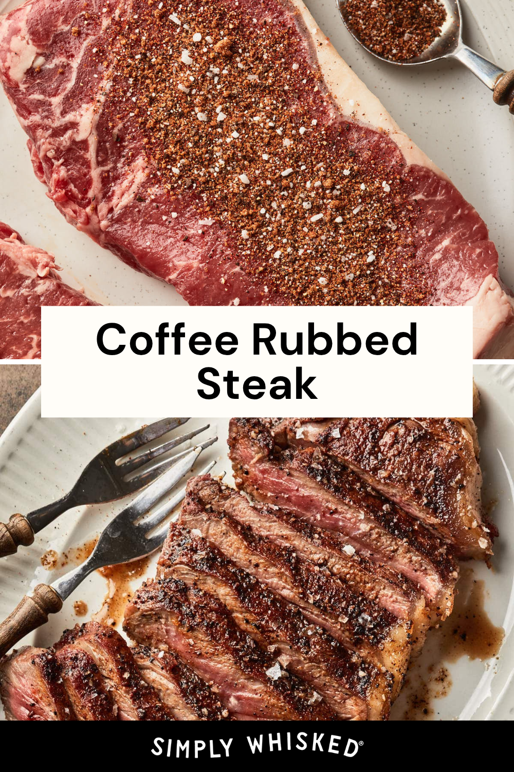 Two images of coffee rubbed steak: the top shows a raw steak sprinkled with a dark spice rub, and the bottom features a sliced, cooked steak with a caramelized crust. Text reads, “Coffee Rubbed Steak. Simply Whisked.”.