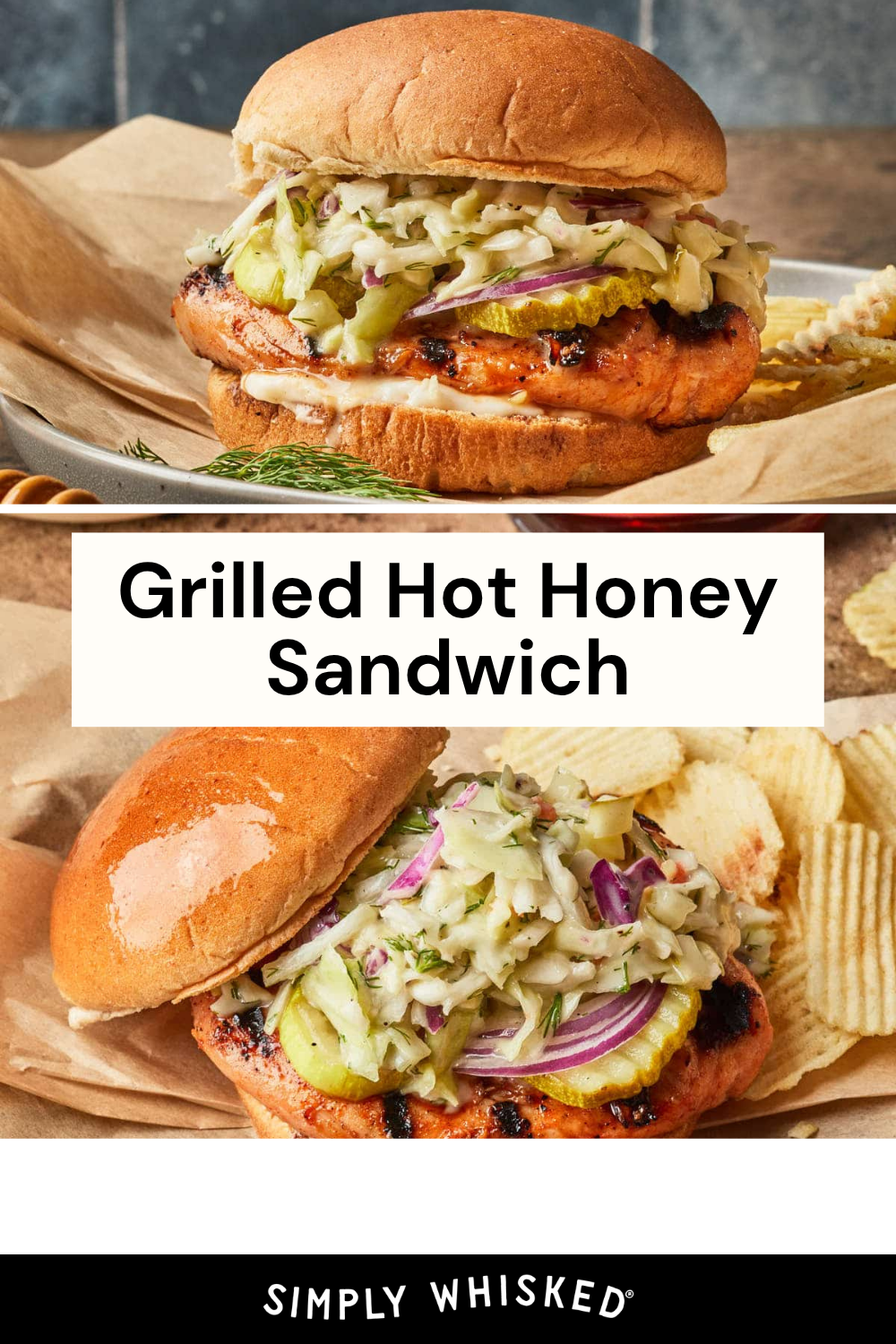 Two images of a Hot Honey Chicken Sandwich with coleslaw, pickles, and onions on a bun. Text between the images reads Grilled Hot Honey Sandwich. Potato chips and Simply Whisked branding appear at the bottom.