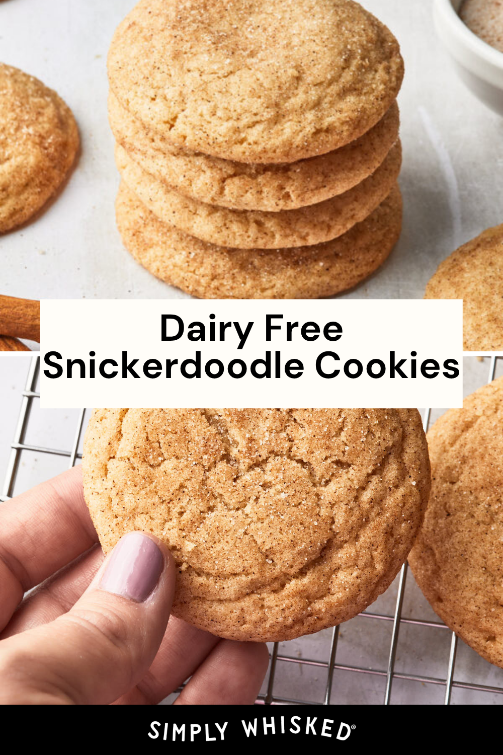 A hand holds a snickerdoodle cookie above a cooling rack with more snickerdoodle cookies, while a stack of cookies sits nearby. Text on the image reads: Dairy Free Snickerdoodle Cookies. SIMPLY WHISKED.