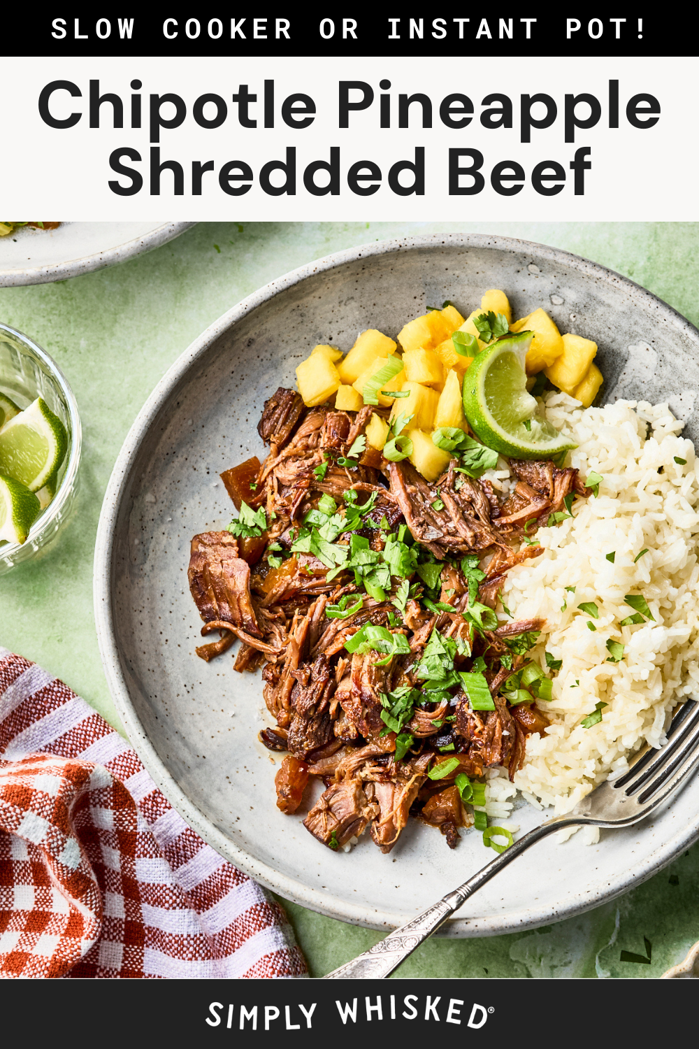 A plate with pineapple beef, white rice, and pineapple salsa, garnished with lime and cilantro. Text above the image reads Chipotle Pineapple Shredded Beef and below, Simply Whisked.
