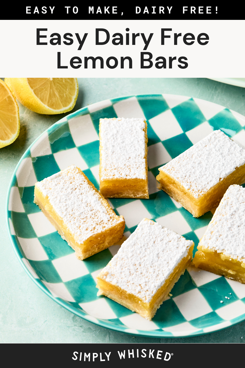 A checkered plate with five rectangular lemon bars dusted with powdered sugar, placed next to lemon halves. The text reads: Easy Dairy Free Lemon Bars, and Easy to make, dairy free! Simply Whisked.